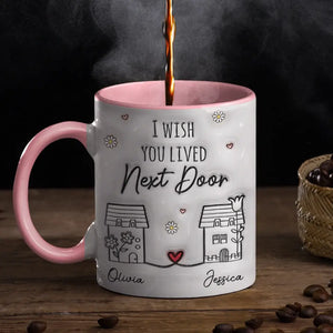 Je te souhaite de vivre à côté - Mug personnalisé avec effet gonflable 3D imprimé - Cadeau pour les meilleures amies, les meilleures amies et les sœurs