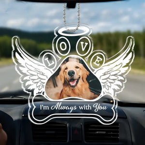 Photo personnalisée toujours avec vous - Ornement de voiture personnalisé commémoratif - Forme personnalisée en acrylique - Cadeau de condoléances pour les propriétaires d'animaux et les amoureux des animaux