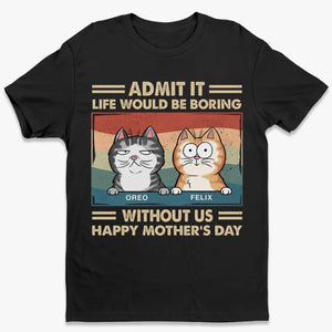 Admettez-le, la vie serait ennuyeuse sans nous - T-shirt unisexe personnalisé, sweat à capuche, sweat-shirt - Fête des Mères, cadeau pour les propriétaires d'animaux, amoureux des animaux