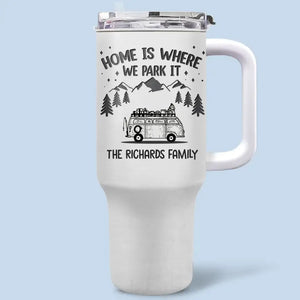 La maison est là où nous la garons - Gobelet personnalisé en acier inoxydable de 40 oz avec poignée - Cadeau pour les amateurs de camping