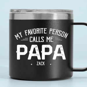 Mes personnes préférées m'appellent - Gobelet personnalisé en acier inoxydable de 14 oz avec poignée - Fête des pères, cadeau pour papa, grand-père