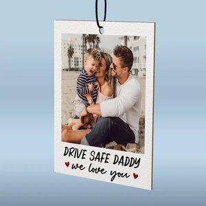 Photo personnalisée Rentrez chez vous en toute sécurité, nous avons besoin de vous - Désodorisant de voiture personnalisé pour la famille - Fête des pères, cadeau pour papa, grand-père