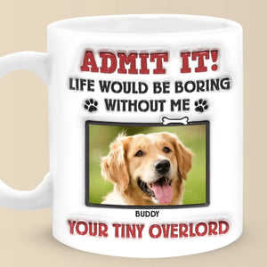 Tasse personnalisée avec photo « Avouez-le ! La vie serait ennuyeuse sans nous, on vous adore » ! Tasse personnalisée avec effet gonflant 3D pour chien et chat ! Cadeau pour propriétaires et amoureux des animaux.