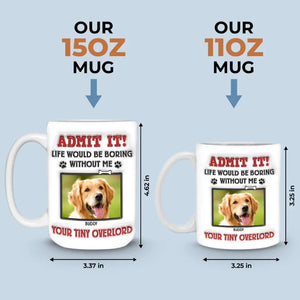 Tasse personnalisée avec photo « Avouez-le ! La vie serait ennuyeuse sans nous, on vous adore » ! Tasse personnalisée avec effet gonflant 3D pour chien et chat ! Cadeau pour propriétaires et amoureux des animaux.