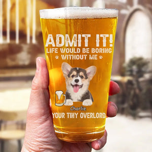 Photo personnalisée : La vie serait ennuyeuse sans moi ! Verre à bière personnalisé pour chien et chat ! Cadeau pour les propriétaires et les amoureux des animaux.
