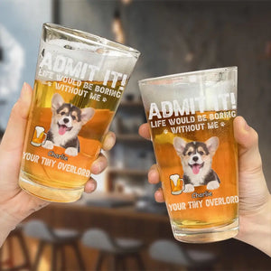 Photo personnalisée : La vie serait ennuyeuse sans moi ! Verre à bière personnalisé pour chien et chat ! Cadeau pour les propriétaires et les amoureux des animaux.