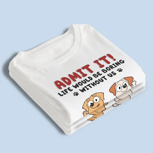 La vie est ennuyeuse, mais heureusement, je t'ai - T-shirt unisexe personnalisé pour chien, sweat à capuche, sweat-shirt - Cadeau pour les propriétaires d'animaux et les amoureux des animaux