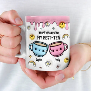Tu seras toujours mon meilleur ami - Tea - Mug personnalisé à effet gonflé 3D imprimé - Cadeau pour meilleures amies, meilleures amies, sœurs
