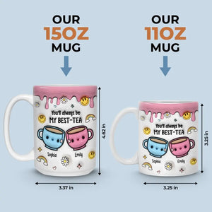 Tu seras toujours mon meilleur ami - Tea - Mug personnalisé à effet gonflé 3D imprimé - Cadeau pour meilleures amies, meilleures amies, sœurs