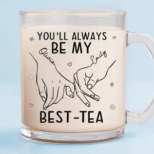 Tu seras toujours mon meilleur ami - Mug en verre personnalisé Bestie - Cadeau pour les meilleures amies, les meilleures amies et les sœurs