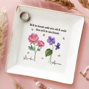 Nous serons amis jusqu'à ce que nous soyons vieux et séniles - Plat à bijoux personnalisé Bestie - Cadeau pour meilleures amies, BFF, sœurs