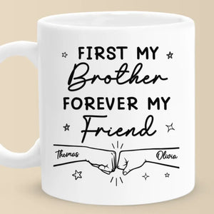 First My Brother Forever My Friend - Family Personalized Custom Mug - Gift For Family Members
