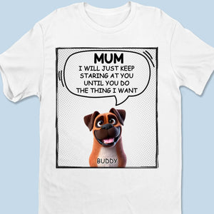 Nous continuerons à te regarder jusqu'à ce que tu fasses ce que nous voulons - T-shirt unisexe personnalisé pour chien, T-shirt premium, sweat à capuche - Cadeau pour les propriétaires d'animaux, les amoureux des animaux