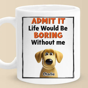 Admit It, We’re The Main Characters - Dog Personalized Custom Mug - Gift For Pet Owners, Pet Lovers