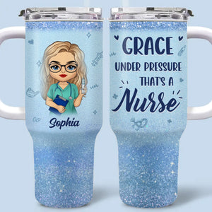 Grace Under Pressure, That’s A Nurse - Nurse Personalized Custom 40 Oz Stainless Steel Tumbler With Handle - Appreciation, Thank You Gift, Nurse Life, Doctor Life