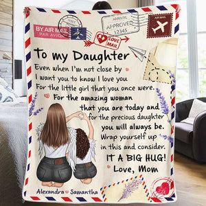 To My Daughter, Even When I'm Not Close By I Want You To Know I Love You - Personalized Blanket.