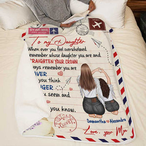 When Ever You Feel Overwhelmed Remember Whose Daughter You Are And Straighten Your Crown - Personalized Blanket.