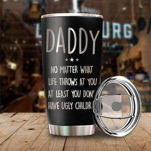 Au moins, vous n'avez pas d'enfants moches - Gobelet personnalisé gravé au laser - Cadeau pour papa