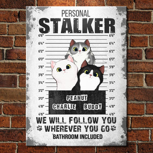 I Will Follow You Wherever You Go - Funny Personalized Cat Metal Sign.