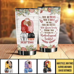 There Are Friends There Is Family - Gift For Bestie - Personalized Tumbler.