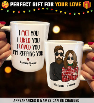 I Met You I Liked You I Loved You I'm Keeping You - Personalized Mug.