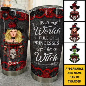 In A World Full Of Princesses, Be A Witch - Personalized Tumbler - Gift For Yourself, Gift For Halloween