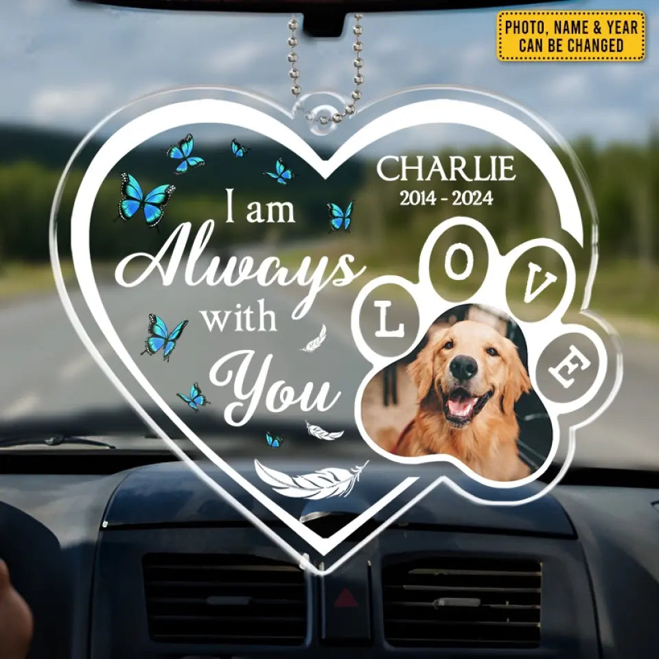 Photo personnalisée toujours avec vous où que vous alliez - Ornement de voiture personnalisé commémoratif personnalisé - Forme personnalisée en acrylique - Cadeau de condoléances pour les propriétaires d'animaux de compagnie, les amoureux des animaux