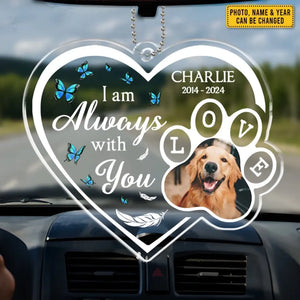 Photo personnalisée toujours avec vous où que vous alliez - Ornement de voiture personnalisé commémoratif personnalisé - Forme personnalisée en acrylique - Cadeau de condoléances pour les propriétaires d'animaux de compagnie, les amoureux des animaux