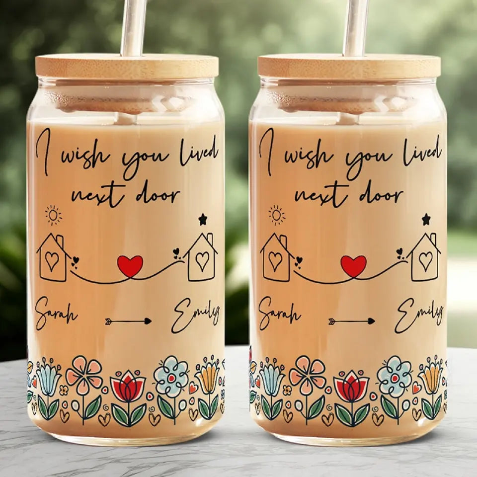 J'aimerais que nous vivions à côté - Tasse en verre personnalisée pour meilleure amie, tasse à café glacé - Cadeau pour meilleures amies, meilleures amies, sœurs