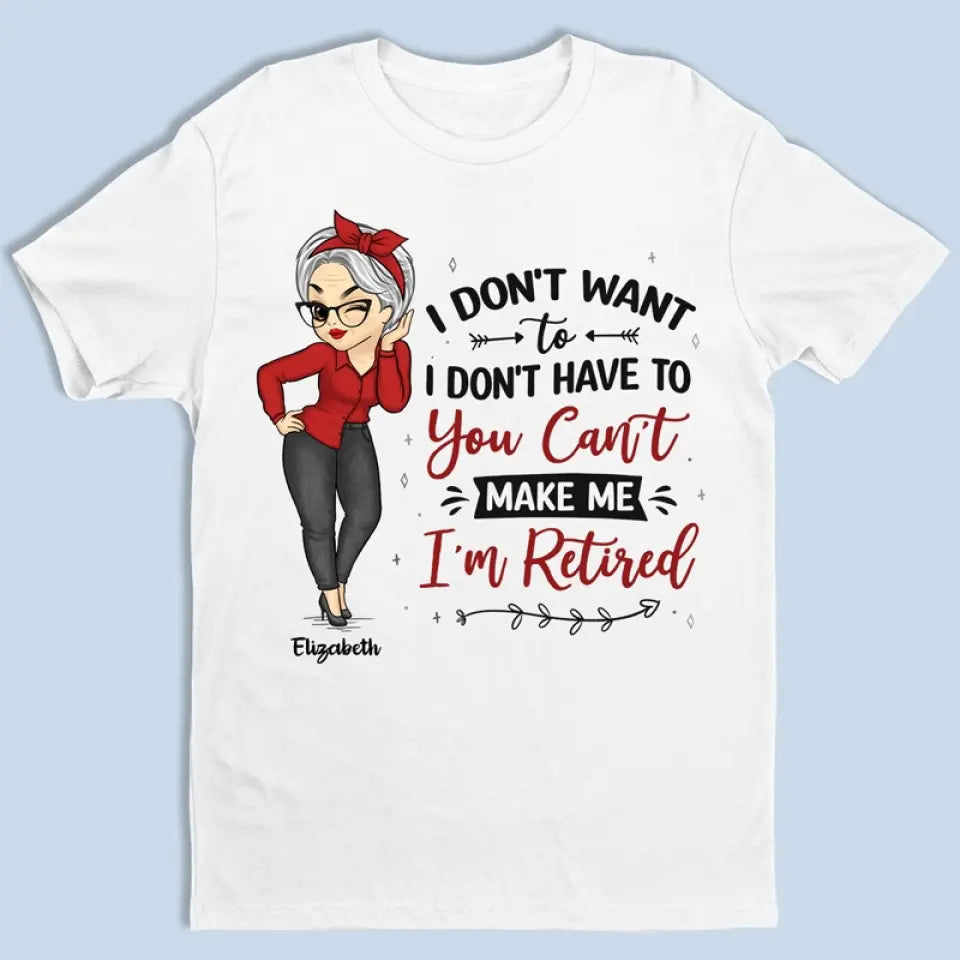 Tu ne peux pas me forcer à partir, je suis à la retraite ! T-shirt unisexe personnalisé, sweat à capuche, cadeau pour les membres de la famille