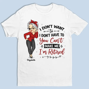 Tu ne peux pas me forcer à partir, je suis à la retraite ! T-shirt unisexe personnalisé, sweat à capuche, cadeau pour les membres de la famille