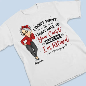 Tu ne peux pas me forcer à partir, je suis à la retraite ! T-shirt unisexe personnalisé, sweat à capuche, cadeau pour les membres de la famille
