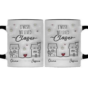 Je te souhaite de vivre à côté - Mug personnalisé avec effet gonflable 3D imprimé - Cadeau pour les meilleures amies, les meilleures amies et les sœurs