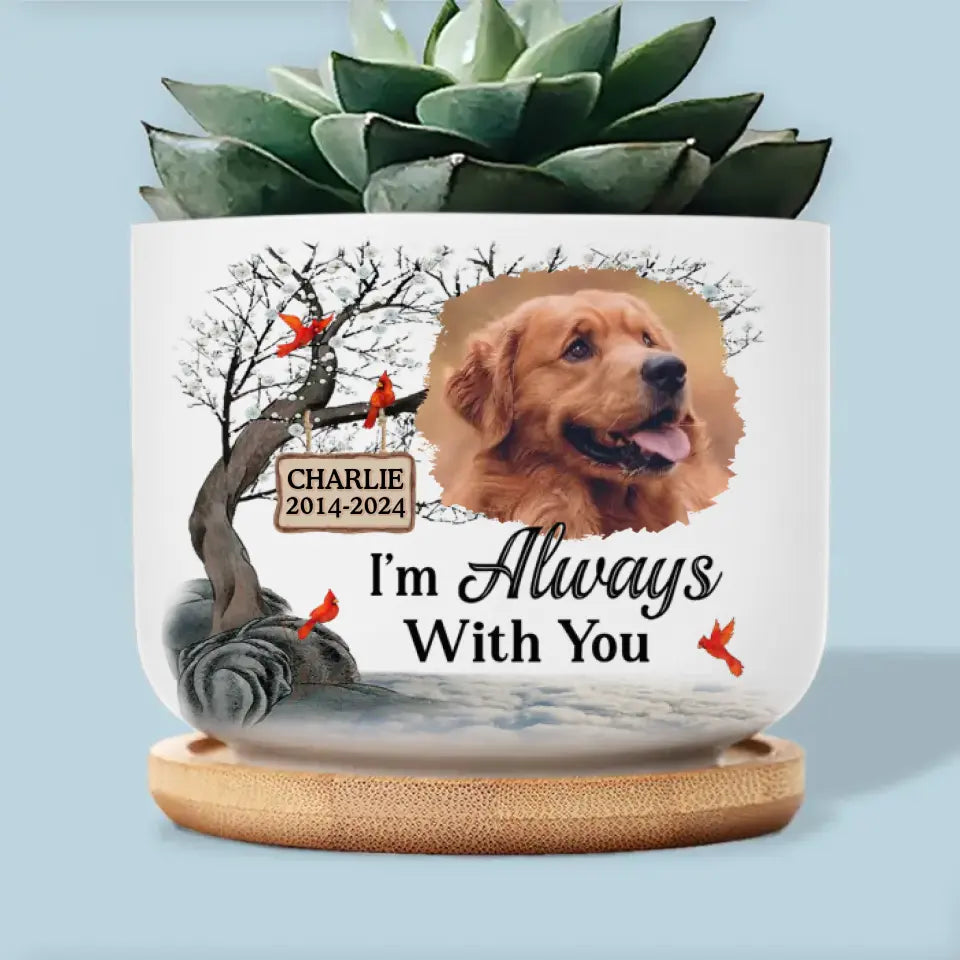 Photo personnalisée « Je suis toujours avec toi » - Pot de fleurs en céramique personnalisé pour décoration d'intérieur - Cadeau de condoléances pour les propriétaires d'animaux et les amoureux des animaux
