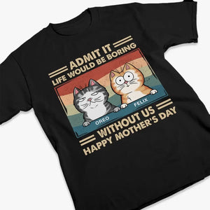 Admettez-le, la vie serait ennuyeuse sans nous - T-shirt unisexe personnalisé, sweat à capuche, sweat-shirt - Fête des Mères, cadeau pour les propriétaires d'animaux, amoureux des animaux