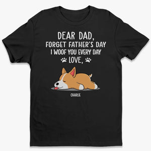 Oubliez la fête des pères, je vous aboie tous les jours - T-shirt unisexe personnalisé pour chien, sweat à capuche, sweat-shirt - Fête des pères, cadeau pour les propriétaires d'animaux, les amoureux des animaux