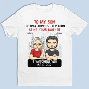La seule chose qui soit meilleure que d'être ta mère, c'est de te regarder être papa - T-shirt unisexe personnalisé, sweat à capuche, sweat-shirt - Fête des pères, cadeau pour fils
