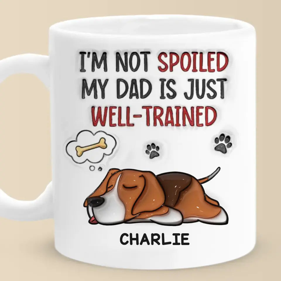 Je ne suis pas gâté, mon père est juste bien dressé - Mug personnalisé avec effet gonflé 3D pour chien - Fête des pères, cadeau pour les propriétaires d'animaux, les amoureux des animaux