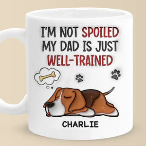 Je ne suis pas gâté, mon père est juste bien dressé - Mug personnalisé avec effet gonflé 3D pour chien - Fête des pères, cadeau pour les propriétaires d'animaux, les amoureux des animaux