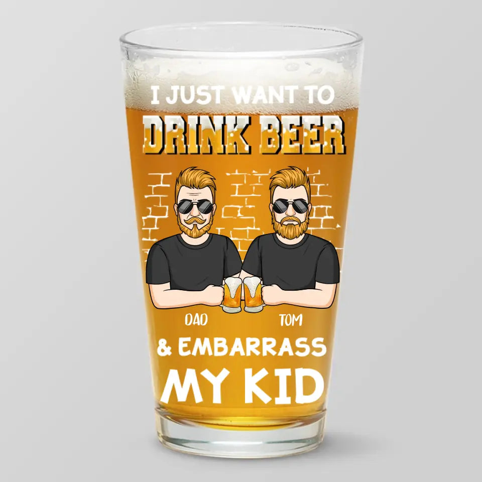 Je veux juste boire de la bière - Verre à bière personnalisé pour la famille - Fête des pères, cadeau pour papa, grand-père