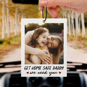 Photo personnalisée Rentrez chez vous en toute sécurité, nous avons besoin de vous - Désodorisant de voiture personnalisé pour la famille - Fête des pères, cadeau pour papa, grand-père
