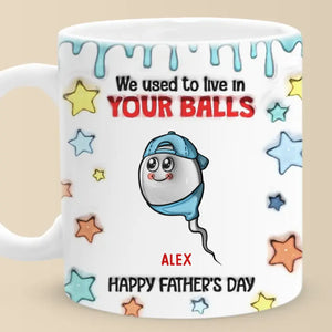 We Used To Live In Your Balls - Family Personalized Custom 3D Inflated Effect Printed Mug - New Arrival, Father's Day, Gift For Dad, Grandpa AMZ