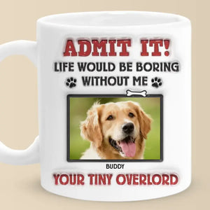 Tasse personnalisée avec photo « Avouez-le ! La vie serait ennuyeuse sans nous, on vous adore » ! Tasse personnalisée avec effet gonflant 3D pour chien et chat ! Cadeau pour propriétaires et amoureux des animaux.
