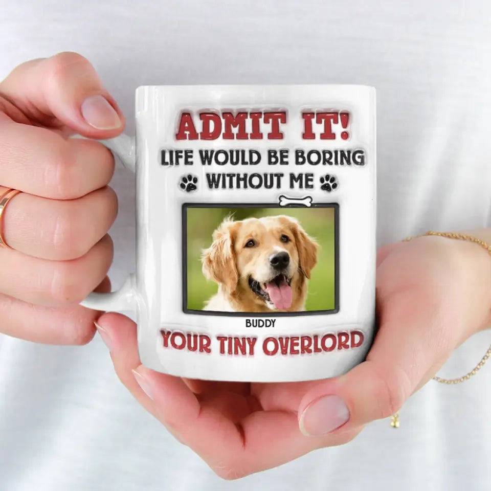 Tasse personnalisée avec photo « Avouez-le ! La vie serait ennuyeuse sans nous, on vous adore » ! Tasse personnalisée avec effet gonflant 3D pour chien et chat ! Cadeau pour propriétaires et amoureux des animaux.
