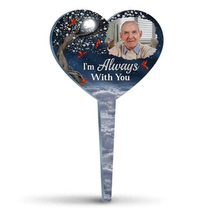 Photo personnalisée « Je suis toujours avec toi » - Piquet de jardin en acrylique personnalisé de style vitrail - Cadeau de condoléances pour les membres de la famille