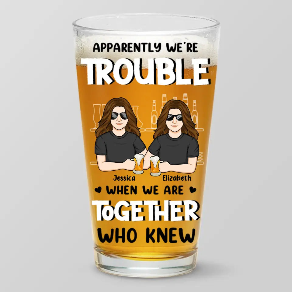 Apparemment, nous sommes en difficulté - Verre à bière personnalisé Bestie - Cadeau pour les meilleurs amis, BFF, sœurs, collègues