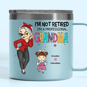 Je ne suis pas à la retraite, je suis une grand-mère professionnelle - Gobelet personnalisé en acier inoxydable de 14 oz avec poignée - Cadeau pour maman, grand-mère