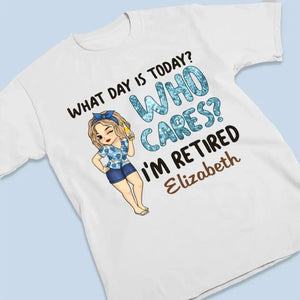 Quel jour sommes-nous aujourd'hui, qui s'en soucie ? T-shirt unisexe personnalisé, sweat à capuche, sweat-shirt - Cadeau d'appréciation et de départ à la retraite pour collègues, amis de travail, collègues