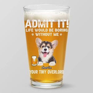 Photo personnalisée : La vie serait ennuyeuse sans moi ! Verre à bière personnalisé pour chien et chat ! Cadeau pour les propriétaires et les amoureux des animaux.