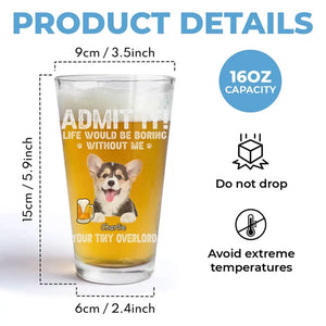 Photo personnalisée : La vie serait ennuyeuse sans moi ! Verre à bière personnalisé pour chien et chat ! Cadeau pour les propriétaires et les amoureux des animaux.